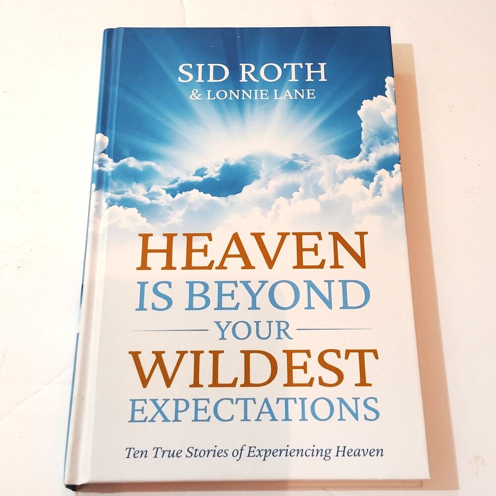 Heaven Is Beyond Your Wildest Expectations -Sid Roth & Lonnie Lane Hardback Book